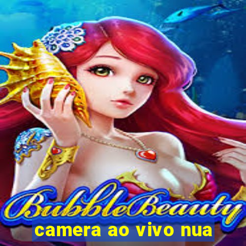 camera ao vivo nua